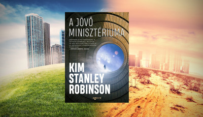 Ha csak egy k&ouml;nyvet olvasol el a ny&aacute;ron&hellip; 4. r&eacute;sz - Kim Stanley Robinson: A J&ouml;vő Miniszt&eacute;riuma